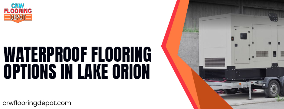 waterproof flooring options in Lake Orion