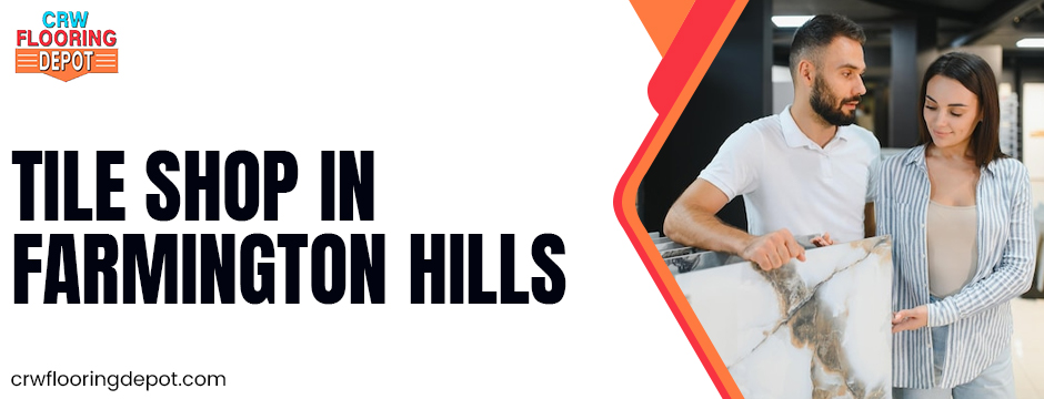 Tile shop In Farmington Hills